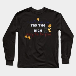 Tax The Rich Not The Poor, Equality Gift Idea, Poor People, Rich People Long Sleeve T-Shirt